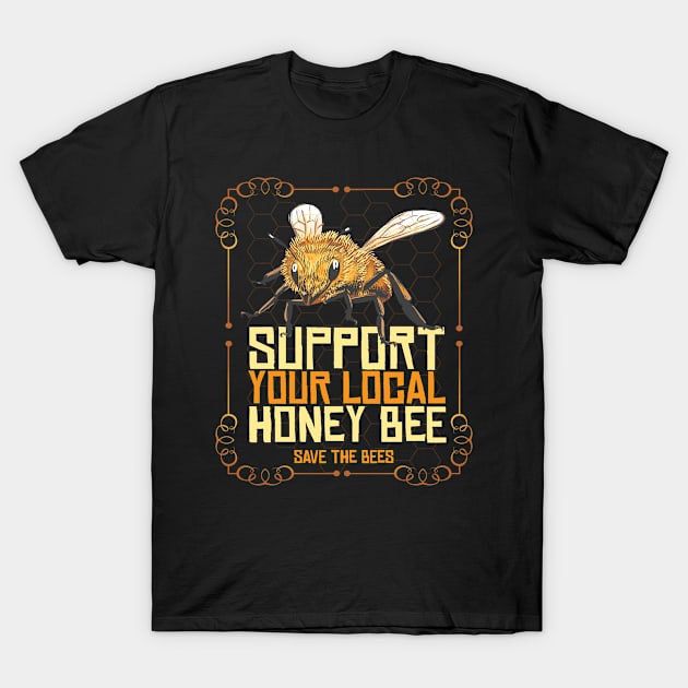 Support Your Local Honey Bee Beekeeper Honey T-Shirt by MooonTees